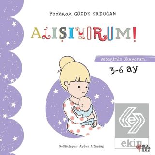 Alışıyorum - Bebeğimle Okuyorum 3-6 Ay