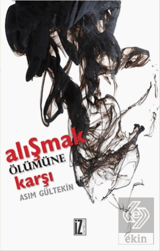 Alışmak Ölümüne Karşı