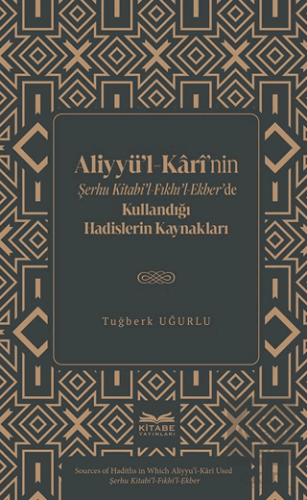 Aliyyu¨'l-Kârî'nin Şerhu Kitabi'l-Fıkhı'l-Ekber'de Kullandığı Hadisler