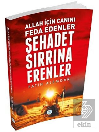 Allah İçin Canını Feda Edenler Şehadet Sırrına Ere