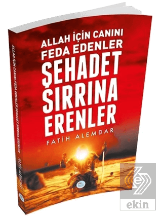 Allah İçin Canını Feda Edenler Şehadet Sırrına Ere