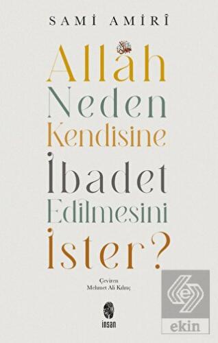 Allah Neden Kendisine İbadet Edilmesini İster?