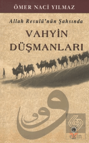 Allah Resulü\'nün Şahsında Vahyin Düşmanları