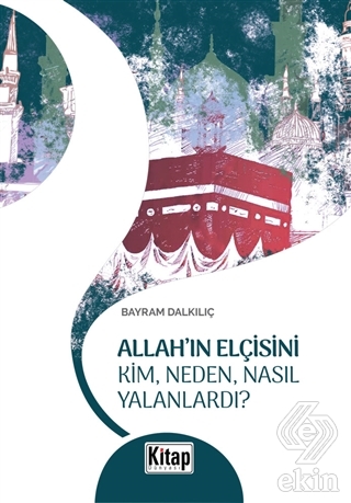 Allah'ın Elçisini Kim Neden Nasıl Yalanlardı?