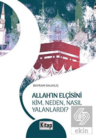 Allah'ın Elçisini Kim Neden Nasıl Yalanlardı?