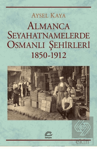 Almanca Seyahatnamelerde Osmanlı S¸ehirleri 1850-1