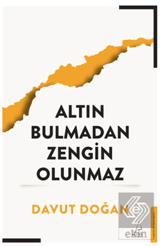 Altın Bulmadan Zengin Olunmaz