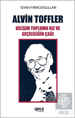 Alvin Toffler: Bilişim Toplumu Hız ve Geçiciliğin