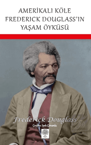 Amerikalı Köle Frederick Douglass'ın Yaşam Öyküsü