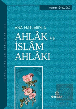 Ana Hatlarıyla Ahlak ve İslam Ahlakı