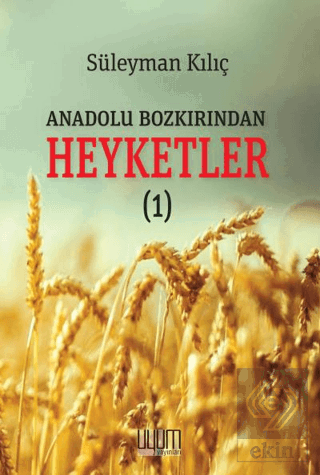 Anadolu Bozkırından Heyketler - 1