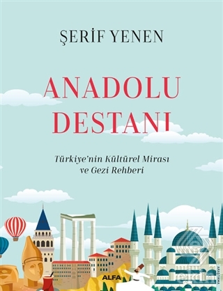 Anadolu Destanı Türkiye'nin Kültürel Mirası ve Gezi Rehberi