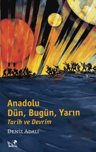 Anadolu Dün, Bugün, Yarın Tarih ve Devrim