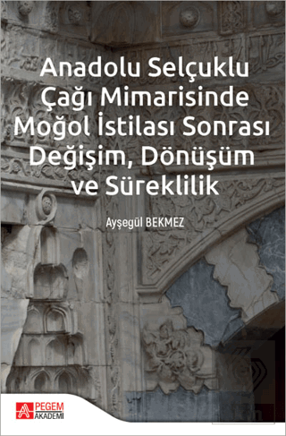 Anadolu Selçuklu Çağı Mimarisinde Moğol İstilası S