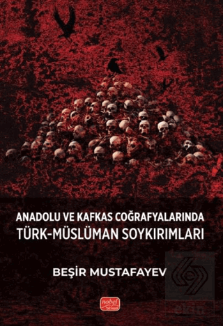 Anadolu ve Kafkas Coğrafyalarında Türk-Müslüman Soykırımları