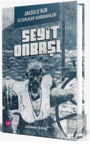 Anadolu'nun Destanlaşan Kahramanları - Seyit Onbaş