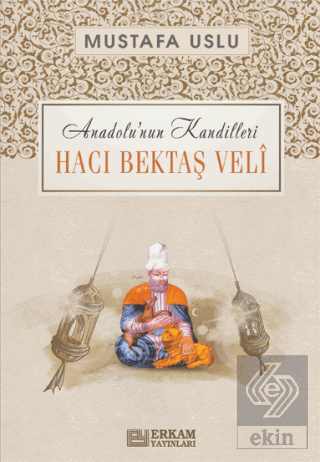 Anadolu'nun Kandilleri - Hacı Bektaş Veli