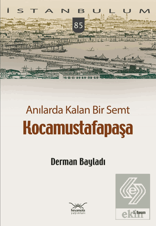 Anılarda Kalan Bir Semt Kocamustafapaşa