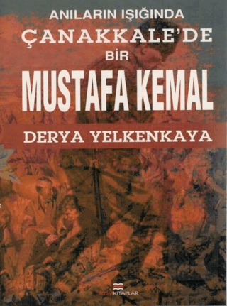 Anıların Işığında Çanakkale'de Bir Mustafa Kemal