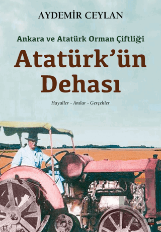 Ankara ve Atatürk Orman Çiftliği: Atatürk'ün Dehas