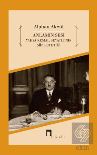 Anlamın Sesi - Yahya Kemal Beyatlı'nın Şiir Esteti