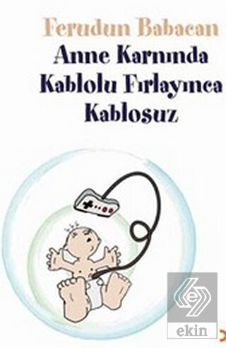 Anne Karnında Kablolu Fırlayınca Kablosuz