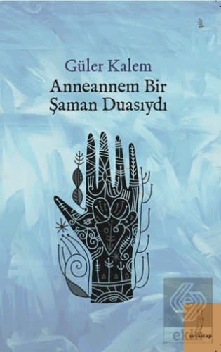 Anneannem Bir Şaman Duasıydı