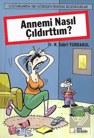 Annemi Nasıl Çıldırttım?