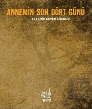 Annemin Son Dört Günü