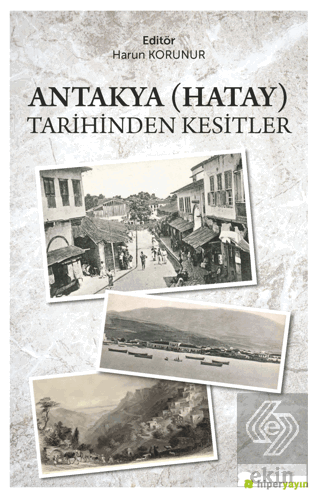 Antakya (Hatay) Tarihinden Kesitler