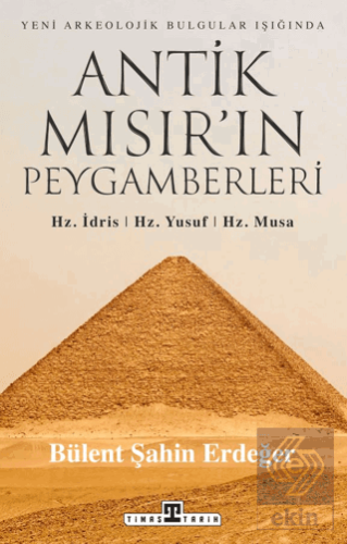 Antik Mısır'ın Peygamberleri: Hz. İdris, Hz. Yusuf, Hz. Musa