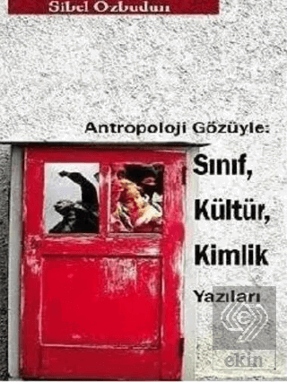 Antropoloji Gözüyle: Sınıf, Kültür, Kimlik Yazılar