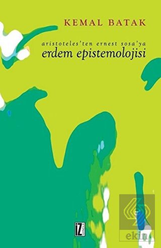 Aristoteles\'ten Ernest Sosa\'ya Erdem Epistemolojis