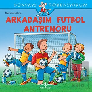 Arkadaşım Futbol Antrenörü - Dünyayı Öğreniyorum