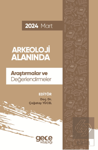 Arkeoloji Alanında Araştırmalar ve Değerlendirmeler - Mart 2024