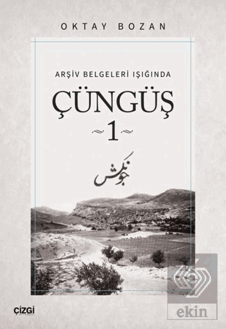 Arşiv Belgeleri Işığında - Çüngüş 1