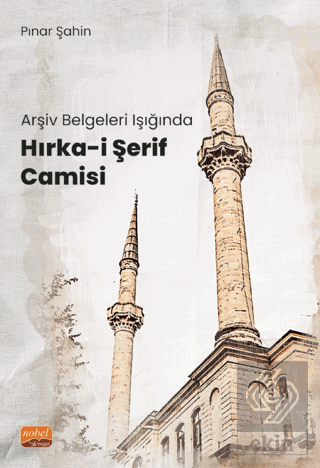 Arşiv Belgeleri Işığında Hırka-i Şerif Camisi