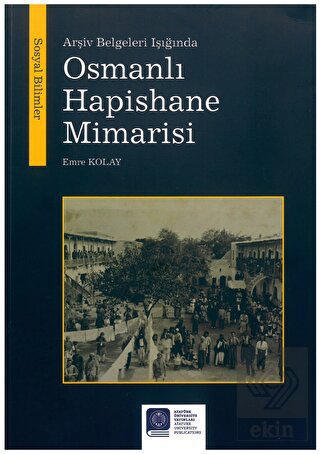 Arşiv Belgeleri Işığında Osmanlı Hapishane Mimaris