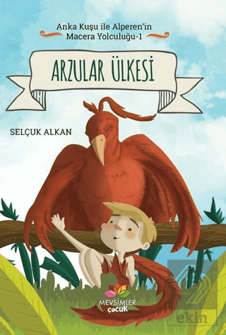 Arzular Ülkesi - Anka Kuşu ile Alperen\'in Macera Y