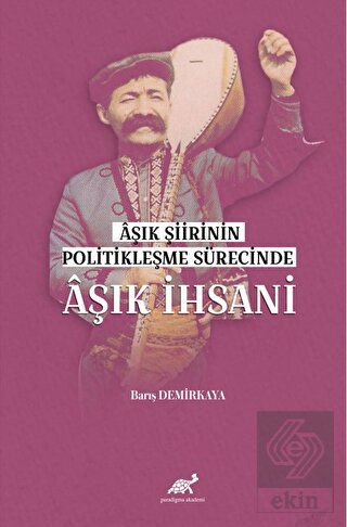 Aşık Şiirinin Politikleşme Sürecinde Aşık İhsani