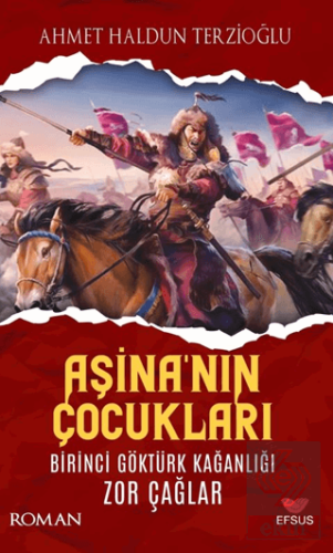 Aşinanın Çocukları Birinci Göktürk Kağanlığı Zor Çağlar