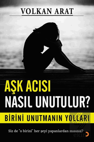 Aşk Acısı Nasıl Unutulur?