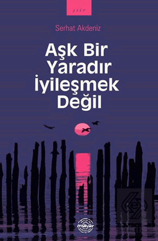 Aşk Bir Yaradır İyileşmek Değil