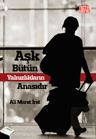 Aşk Bütün Yalnızlıkların Anasıdır