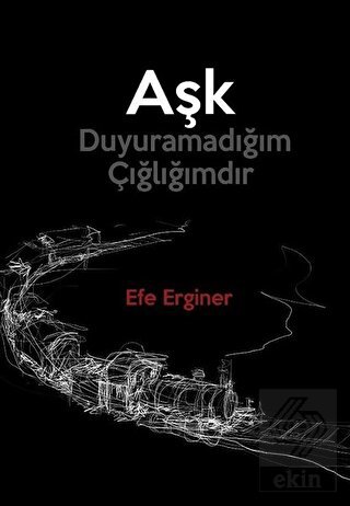 Aşk Duyuramadığım Çığlığımdır