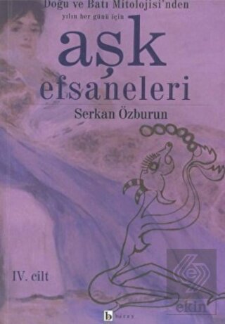 Aşk Efsaneleri 4. Cilt Doğu ve Batı Mitolojisi'nde