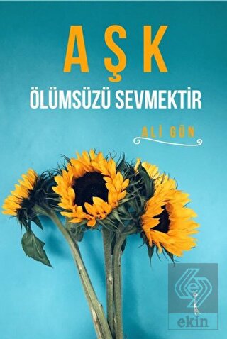 Aşk Ölümsüzü Sevmektir