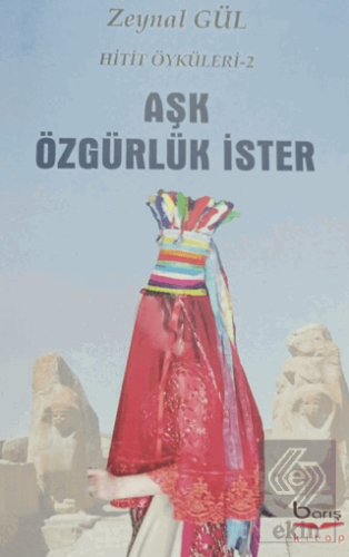 Aşk Özgürlük İster - Hitit Öyküleri 2