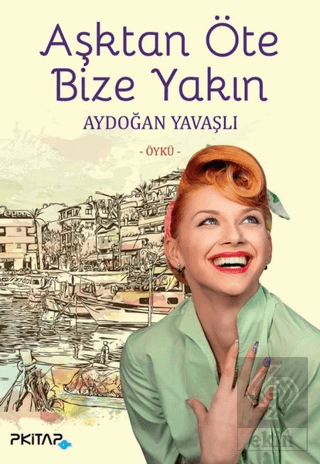 Aşktan Öte Bize Yakın