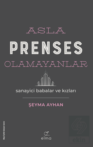 Asla Prenses Olamayanlar: Sanayici Babalar ve Kızl